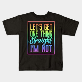 Lets Get One Thing Straight Kids T-Shirt